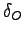 $\delta_O$